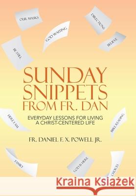 Sunday Snippets from Fr. Dan: Everyday Lessons for Living a Christ-Centered Life Daniel F. X., Jr. Powell 9781664254282 WestBow Press - książka