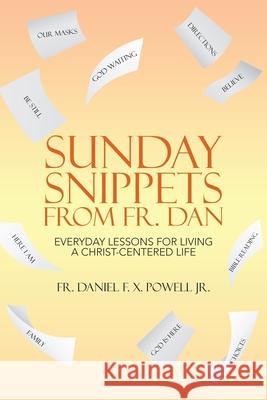 Sunday Snippets from Fr. Dan: Everyday Lessons for Living a Christ-Centered Life Daniel F. X., Jr. Powell 9781664254299 WestBow Press - książka