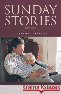 Sunday Stories: Everyday Lessons Fay Quanstrom 9781512769135 WestBow Press - książka