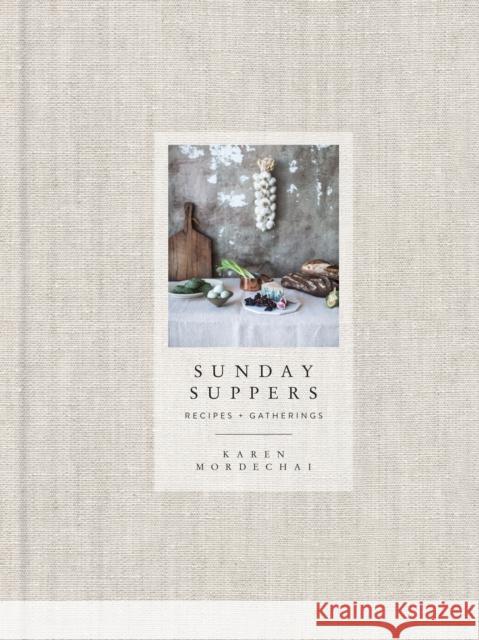 Sunday Suppers: Recipes + Gatherings: A Cookbook Karen Mordechai 9780385345262 Random House USA Inc - książka