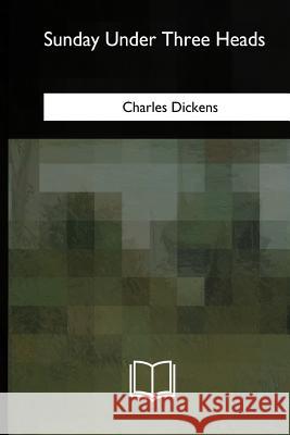 Sunday Under Three Heads Charles Dickens 9781717323866 Createspace Independent Publishing Platform - książka