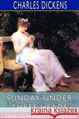 Sunday Under Three Heads (Esprios Classics) Charles Dickens 9781714555093 Blurb - książka