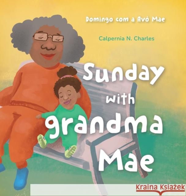 Sunday with Grandma Mae: Domingo com a Avó Mae: Bilingual Children's Book - English Portuguese Charles, Calpernia N. 9781737107194 C. Nicole Charles - książka