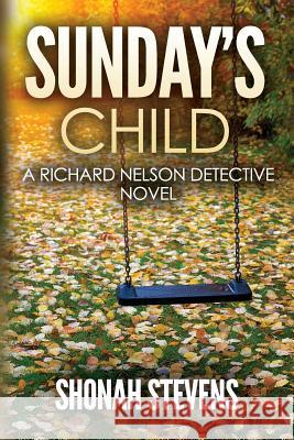 Sunday's Child: A Richard Nelson Detective Novel Shonah Stevens 9781541269729 Createspace Independent Publishing Platform - książka