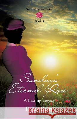 Sunday's Eternal Rose R Jay Berry 9781628398823 Xulon Press - książka