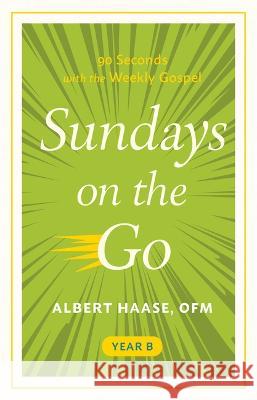 Sundays on the Go: 90 Seconds with the Weekly Gospel, Year B Albert Haase 9781640608856 Paraclete Press (MA) - książka