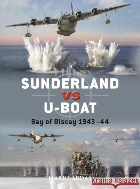 Sunderland vs U-boat: Bay of Biscay 1943–44 Mark Lardas 9781472854810 Bloomsbury Publishing PLC - książka