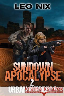 Sundown Apocalypse 2: Urban Guerrilla Leo Nix, Stephen Kingston 9780648220312 Noel Eastwood - książka