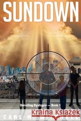 Sundown: Derailing Dystopia - Book 1 Mitchell, Carl H. 9781640032040 Covenant Books - książka