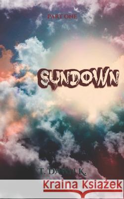 SunDown: Part One T. Dawn K 9781729282878 Independently Published - książka