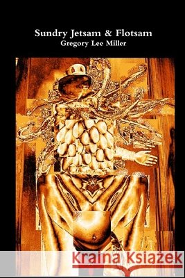 Sundry Jetsam & Flotsam Gregory Lee Miller 9781105931796 Lulu.com - książka