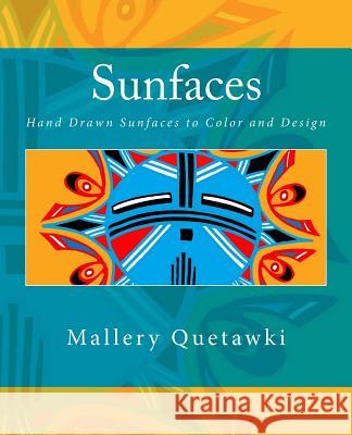 Sunfaces: Hand Drawn Sunfaces to Color and Design Mallery Quetawki 9781468018660 Createspace - książka