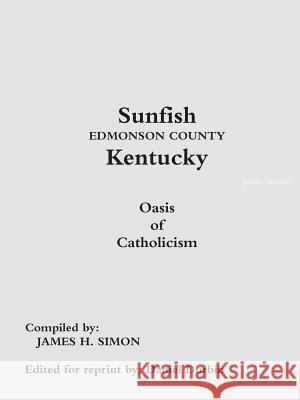 Sunfish Edmonson County Kentucky: Oasis of Catholicism James Simon 9781312035119 Lulu.com - książka