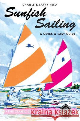 Sunfish Sailing: A Quick & Easy Guide Chaille Kelly Larry Kelly 9781626548565 Echo Point Books & Media - książka