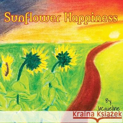 Sunflower Happiness Jacqueline L. Morton 9780645376302 Jacqueline Morton - książka