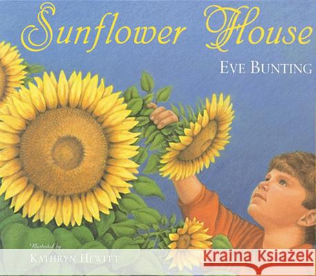 Sunflower House Eve Bunting Kathryn Hewitt 9780152019525 Voyager Books - książka