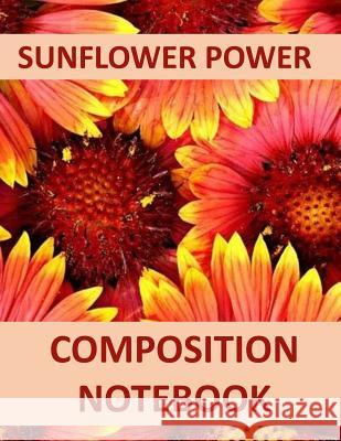 Sunflower Power: Composition Notebook Cathy Mankin 9781723199301 Createspace Independent Publishing Platform - książka
