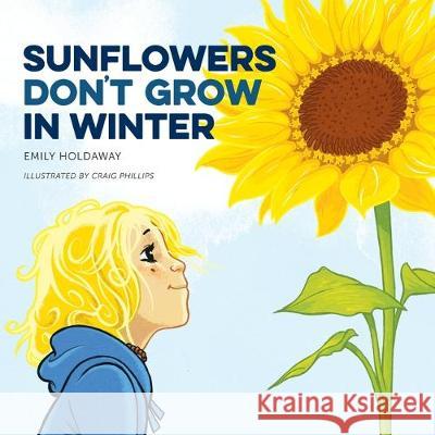 Sunflowers Don't Grow in Winter Holdaway Emily Phillips Craig Lipp Rebekah 9780473500894 Wildling Books - książka