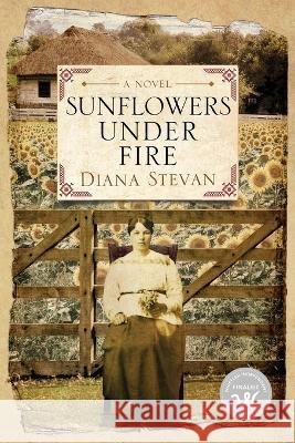 Sunflowers Under Fire Diana D Stevan   9781988180199 Island House Publishing - książka