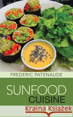 Sunfood Cuisine Frederic Patenaude 9781482813579 Partridge Publishing (Authorsolutions) - książka