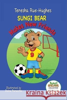 Sungi Bear Makes New Friends Teresha Rue-Hughes   9780692612620 Sungi Bear LLC - książka