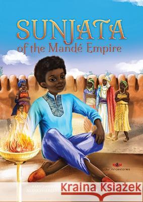 Sunjata of the Mande Empire Ekiuwa Aire Alina Shabelnyk 9781778250200 Our Ancestories - książka