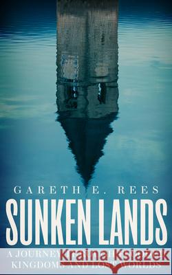 Sunken Lands: A Journey Through Flooded Kingdoms and Lost Worlds  9781783967698 Elliott & Thompson Limited - książka