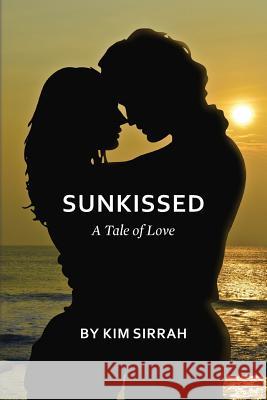 Sunkissed: A Tale of Love Kim Sirrah 9781491266045 Createspace - książka