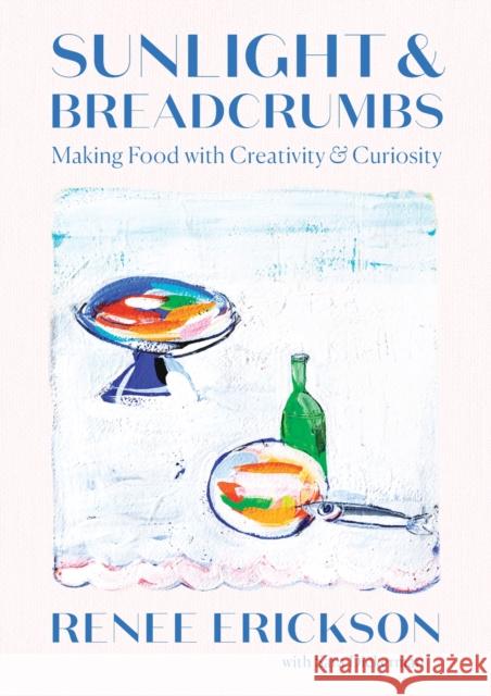 Sunlight & Breadcrumbs: Making Food with Creativity & Curiosity Sara Dickerman 9781419740404 Abrams - książka