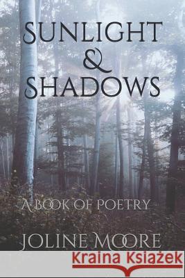 Sunlight & Shadows: A Book of Poetry Joline Moore 9781790745005 Independently Published - książka