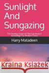 Sunlight And Sungazing: The Healing Power Of The Sun Ancient Knowledge For Modern Times Harry Matadeen 9781097423590 Independently Published