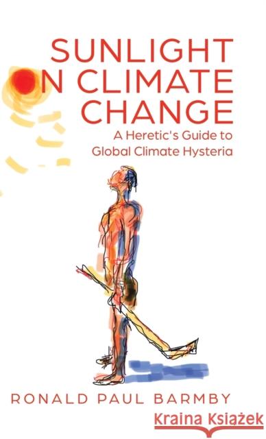 Sunlight on Climate Change: A Heretic's Guide to Global Climate Hysteria Ronald Paul Barmby 9780228831341 Tellwell Talent - książka