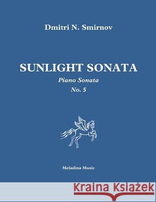 Sunlight Sonata: Piano sonata No. 5 Dmitri N. Smirnov 9781543192865 Createspace Independent Publishing Platform - książka