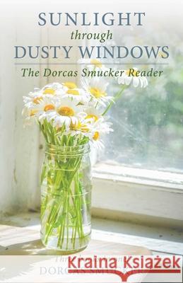 Sunlight Through Dusty Windows: The Dorcas Smucker Reader Dorcas Smucker 9781680993073 Good Books - książka