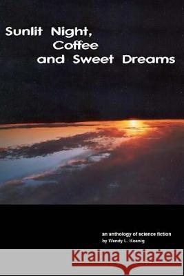 Sunlit Night, Coffee and Sweet Dreams Wendy L. Koenig 9781503177307 Createspace - książka