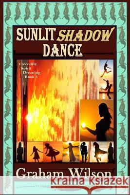 Sunlit Shadow Dance Graham Wilson 9781974413553 Createspace Independent Publishing Platform - książka