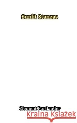 Sunlit Stanzas Clement Portlander 9789916856277 Creative Arts Management Ou - książka