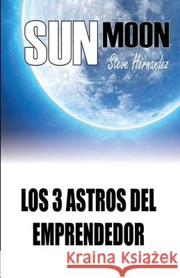 Sunmoon: Los 3 astros del emprendedor Steve Hernandez Galvan 9789584920751 Camara Colombiana del Libro - książka