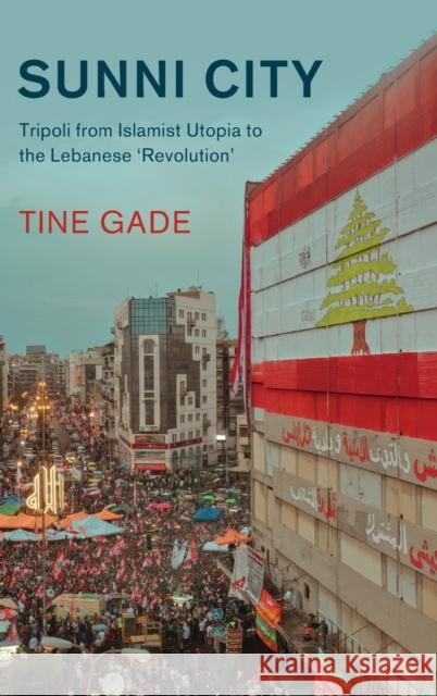 Sunni City: Tripoli from Islamist Utopia to the Lebanese 'Revolution' Tine Gade 9781009222761 Cambridge University Press - książka