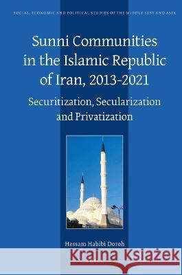 Sunni Communities in the Islamic Republic of Iran, 2013-2021: Securitization, Secularisation and Privatization Hessam Habib 9789004521421 Brill - książka