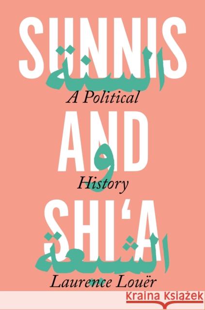 Sunnis and Shi'a: A Political History Laurence Louer Ethan Rundell 9780691186610 Princeton University Press - książka