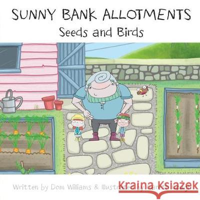Sunny Bank Allotments: Seeds and Birds Dom Williams Gareth Gough 9781912781003 Smart Dog Productions - książka