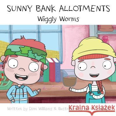 Sunny Bank Allotments: Wiggly Worms Dom Williams Gareth Gough 9781912781041 Smart Dog Productions - książka