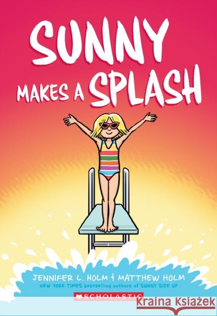 Sunny Makes a Splash: A Graphic Novel (Sunny #4): Volume 4 Holm, Jennifer L. 9781338233179 Graphix - książka