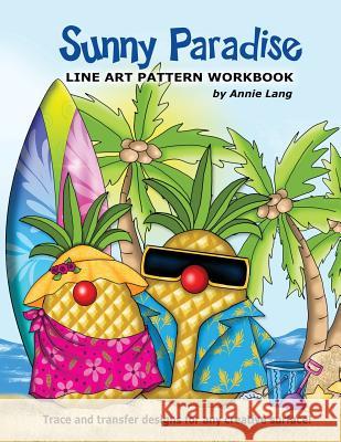 Sunny Paradise: Line Art Pattern Book Annie Lang Annie Lang 9781543221152 Createspace Independent Publishing Platform - książka