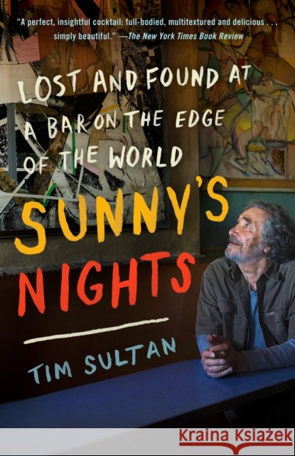 Sunny's Nights: Lost and Found at a Bar on the Edge of the World Tim Sultan 9780812978995 Random House USA Inc - książka