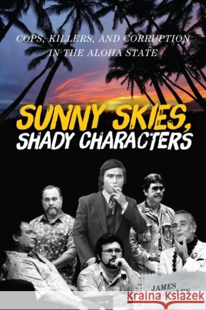 Sunny Skies, Shady Characters: Cops, Killers, and Corruption in the Aloha State James Dooley 9780824851644 University of Hawaii Press, - książka