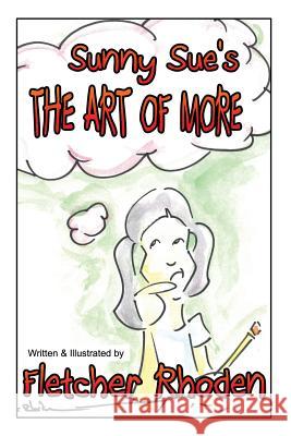 Sunny Sue's THE ART OF MORE: Lessons of Personal Interaction for Kids and Their Parents Rhoden, Fletcher 9781986505680 Createspace Independent Publishing Platform - książka