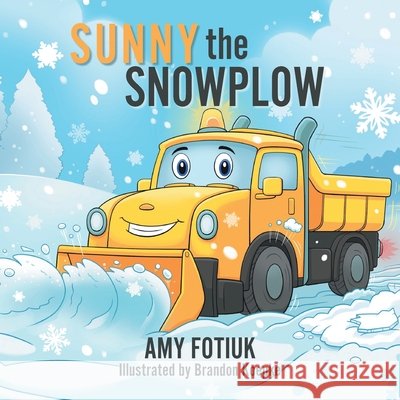 Sunny the Snowplow Fotiuk, Amy, Koepke, Brandon 9781038358707 FriesenPress - książka