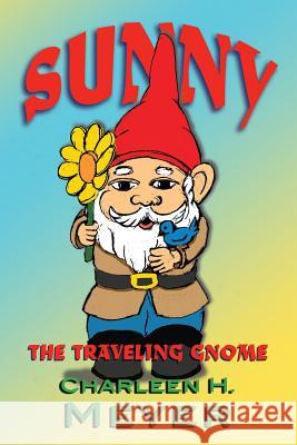 Sunny the Traveling Gnome Charleen Meyer Madge Gressley Mary-Nancy Smith 9781981739226 Createspace Independent Publishing Platform - książka